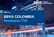 BBVA COLOMBIA · BBVA Colombia Resultados 1T18 Aviso Legal Este documento se proporciona únicamente con fines informativos siendo la información que contiene puramente ilustrativa,