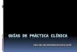 GUÍAS DE PRÁCTICA CLÍNICA - …paginas.facmed.unam.mx/deptos/sp/wp-content/uploads/2015/11/U14... · GUÍAS DE PRÁCTICA CLÍNICA JUSTIFICACIÓN Variabilidad en la práctica clínica