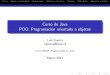 Curso de Java POO: Programación orientada a objetoslaurel.datsi.fi.upm.es/_media/docencia/cursos/java/2011/pooc.pdf · POO: Programaci on orientada a objetos Luis Guerra l.guerra@upm.es