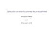 Selección de distribuciones de probabilidad - jgimenez/Modelos_y_Simulacion/2013/clase1 · PDF fileI Gamma, Weibull: Tiempo de servicio, tiempos de reparación. I Normal: Errores