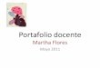 Portafolio docente - Diplomado formación-evaluación … · Portafolio docente Martha Flores Mayo 2011. 1. La identidad de la docencia