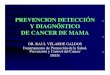 PREVENCION DETECCIÓN Y DIAGNÓSTICO DE CANCER DE MAMA · prevencion detecciÓn y diagnÓstico de cancer de mama dr. raul velarde galdos ... en pacientes peruanas con cancer de mama”