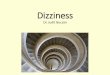 Dizziness - NEUROLOGY PRESENTATIONS · Diagnosis: Anamnesis, physical examination!!! Experience of dizziness, ... Therapy of dizziness Symptomatic, in acute vestibular episode •