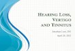 HEARING L VERTIGO AND TINNITUS · Roughly 25 million Americans have experienced tinnitus. ! ... Anamnesis • What the ... vestibular lesion 1