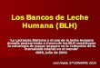 Los Bancos de Leche Humana (BLH) - Sociedad CONARPE/arges.bancoslech · PDF fileLos Bancos de Leche Humana (BLH) ‘La Lactancia Materna y el uso de la leche humana donada pasteurizada