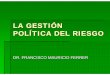 LA GESTIÓN POLÍTICA DEL RIESGO - disaster-info.net · la sociedad del riesgo para poder entender y estudiar las polÍticas pÚblicas de protecciÓn civil en el contexto actual debemos