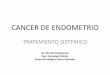 CANCER DE ENDOMETRIO · • CI: Carcinoma Endometroide, FIGO IIB, IIIA-C), linfadenectomía opcional ... o recurrente CANCER DE ENDOMETRIO Carboplatino/Paclitaxel/ Bevacizumab