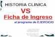 HISTORIA CLINICA VS - Academia UTPacademia.utp.edu.co/.../04/FICHA-DE-INGRESO-Historia-Clinica-2016 … · HISTORIA CLINICA Ficha de Ingreso VS ... o Enfermedad pulmonar o Diabetes