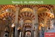 Tema 6. AL-ANDALUS - · PDF fileLA FORMACIÓN DE AL-ANDALUS •AL-ANDALUS es el nombre que los musulmanes dieron a los territorios conquistados en la Península Ibérica. •En el