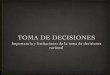 Toma de decisiones - alfarosolis.comalfarosolis.com/content/PDFs/IF5200/7/Toma de decisiones.pdf · La toma de decisiones es el núcleo de la planeación, y se deﬁne como la selección