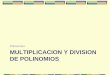 Polinomios MULTIPLICACION Y DIVISION DE … · División de un polinomio entre un monomio Se divide cada término del polinomio entre el monomio. x x x x a 2 (2 6 2 ) ( ) 4 3 2 x