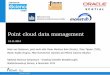 Point cloud data management - Netherlands eScience … · MPC @ NL eScience Symp, 6 Nov’14 4 2 years NL eScience Point cloud project • TU Delft: 1. GIS technology 2. TU Delft,