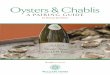 Oysters & Chablis - Oyster Guide · When people ask me to recommend a wine for oysters, I always tell them to repeat after me: Chablis, Chablis, Chablis. Lots of white wines go well
