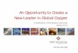 An Opportunity to Create a New Leader in Global Coppers1.q4cdn.com/857957299/files/2013-01-29 Open Forum Presentation... · An Opportunity to Create a New Leader in Global Copper