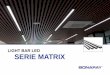 LIGHT BAR LED SERIE MATRIX - dascomla.com BAR LED … · LIGHT BAR LED SERIE MATRIX. Múltiples Aplicaciones De construcción simple y especificaciones mejoradas, las luminarias Light