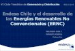Endesa Chile y el desarrollo de las Energías …€¦ · Endesa Chile y el desarrollo de las Energías Renovables No Convencionales (ERNC) WILFREDO JARA T. GERENTE GENERAL Endesa