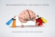 NEUROMARKETING: UNA NUEVA VISIÓN - …glodimark.com/neuromarketing.pdf · Podemos medir con precisión las preferencias, gustos y la efectividad de nuestros productosy comunicación