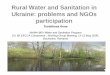 Rural Water and Sanitation in Ukraine: problems and … · Rural Water and Sanitation in Ukraine: problems and NGOs participation Tsvietkova Anna ... supplied from it. •53% population