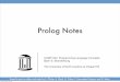 Prolog Notes - cs.unc.edubbb/comp524/doc/06PrologNotes.pdf · UNC Chapel Hill Brandenburg — Spring 2010 06: Prolog Notes COMP 524: Programming Language Concepts Overview Prolog.!Designed