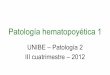 Patología hematopoyética 1 - Pediatría I y Patología II · •Algunas neoplasia (ej. linfomas). •Enfermedades del colágeno. ... mieloides que impide su diferenciación, acumulándose