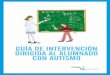 Guía de IntervencIón dIrIGIda al alumnado con autIsmo · • Flexibilidad conductual 28 ... • Modelo de experiencias educativas en Castilla y León 30 ... especial sólo en aquellas