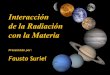 Interacción de la Radiación con la Materia · PROPÓSITOS •Diferenciar el proceso de interacción de los electrones con la materia del proceso de interacción de los fotones con