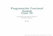 Programacion Funcional Haskell Clase 19 - cs.buap.mxmtovar/doc/FLP/Clase19.pdf · Ejemplos: Lisp, ML y Haskell. c Jos´e Raymundo Marcial Romero. Clase Nu´mero 19 – p.4/23. Lenguajes