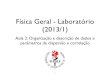 Física Geral - Laboratório (2013/1)dfnae.fis.uerj.br/.../FisicaGeral-Turma04Lab-2014-2/Fisica-Geral... · Física Geral - 2013/1 - Aula 2 Lembrando: Bibliograﬁa 2 “Estimativas