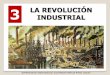 3 LA REVOLUCIÓN INDUSTRIAL - GEOHISTORIAYMAS · -Desarrollo del capitalismo industrial y financiero. -Liberalismo económico. -Crecimiento de la población por la reducción de la