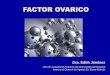 FACTOR OVARICO - igmdp.com.arigmdp.com.ar/old/download/JornadasControversiaOvarica/Factorova... · en la nutrición y soporte de los oocitos. ... • Rol esencial en mantener el cuerpo