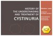 The History of Cystinuria - Rare Renalrarerenal.org/wp-content/uploads/2014/09/History-of-Cystinuria.pdf · Specific additional aminoacidurias! 1951 - Confirmed by Dent and Rose added