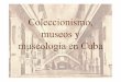Coleccionismo, museos y museología en Cubanuevamuseologia.net/wp-content/uploads/2015/12/MuseosdeCuba.pdf · Altar barroco de la Parroquia de Remedios, SXVIII. Coleccionismo, museos