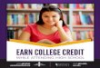 EARN COLLEGE CREDIT - Amazon Web Services · Students who earn college credit are more likely to graduate high school, enroll in college, and complete college degrees. Don’t miss