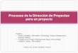 Procesos de la Dirección de Proyectos para un proyectodis.unal.edu.co/~icasta/GGP/_Ver_2014_1/GGS_2014_03_14_gProceso… · y Control Grupo del Proceso de Cierre Dirección de Proyectos