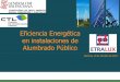 Eficiencia Energética en instalaciones de Alumbrado …€¦ · • Según el tipo de lámparas: Para lámparas ... • Los tipos de lámparas más adecuados son ... (por fachadas)