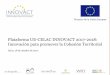 Plataforma UE-CELAC INNOVACT 2017-2018: … 1... · supervisión de la Dirección General de Política Urbana y Regional ... • ¡Focalizar para innovar! ... naturaleza y aventura