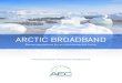 ARCTIC BROADBAND - Arctic Economic Council · The ISED defines broadband as an “Internet service that is always on (as opposed to dial-up, where a connection must be made each time)