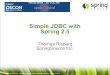 Simple JDBC with Spring 2 - O'Reilly Mediaassets.en.oreilly.com/1/event/12/SimpleJDBC Development with Spring... · Copyright 2008 SpringSource. Copying, publishing or distributing