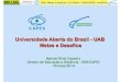 Universidade Aberta do Brasil - UAB Metas e Desafios 02 - Engenharia EaD.pdf · UFAL: Olho d’Água das Flores - Pedagogia, Sistemas de Informação e Física UFPB: nove graduações