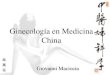 Ginecología en Medicina China - escuelamaciocia.comescuelamaciocia.com/wp-content/uploads/2016/01/ginecologia.pdf · Ginecología en Medicina China ... El “Gran Tratado de Prescripciones