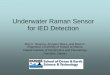 Underwater Raman Sensor for IED Detection · Underwater Raman Sensor for IED Detection Shiv K. Sharma, Anupam Misra, and Mark R. Rognstad, University of Hawaii at Manoa …