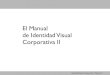 El Manual de Identidad Visual Corporativa II · PDF fileEl Manual de Identidad Visual Corporativa II - presentación - índice - logotipo - símbolo - marca corporativa - construcción