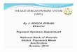 THE$EAST$AFRICAN$PAYMENT$SYSTEM (EAPS)$siteresources.worldbank.org/.../282044-1260476242691/Bosco_EAPS.pdf · THE$EAST$AFRICAN$PAYMENT$SYSTEM (EAPS)$ By J. BOSCO SEBABI Director Payment