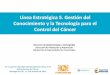 Línea Estratégica 5. Gestión del Conocimiento y la ... · Conclusiones y desafíos . ... Producción científica sobre cáncer ... información sobre incidencia en el país. Resolución