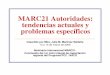 MARC21 Autoridades: tendencias actuales y problemas ...cictd.uaslp.mx/autoridades/sem_internacional/talleres/Taller3/D1... · Subject Cataloging Manual : ... El Formato MARC 21 para