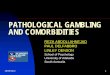 PATHOLOGICAL GAMBLING AND COMORBIDITIES … · PATHOLOGICAL GAMBLING AND COMORBIDITIES REZA ABDOLLAHNEJAD PAUL DELFABBRO ... (Echeburua and Fernandez-Montalvo, 2008; Pelletier et