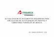 Presentación de PowerPoint - ptq.pemex.gob.mx · actualizacion de documentos requeridos para circulacion de autotanques en puentes y carreteras federales de mexico. ing. enrique
