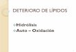 DETERIORO DE LÍPIDOS - depa.fquim.unam.mxdepa.fquim.unam.mx/amyd/archivero/2-LIPIDOS-2_31157.pdf · HIDRÓLISIS DE LOS LÍPIDOS EN PAPAS HOMOGENEIZADAS MATERIAL ACIL-LÍPIDO (Mol/g)