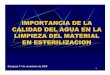 IMPORTANCIA DEL AGUA EN ESTERILIZACION - aragon.esaragon.es/estaticos/GobiernoAragon/Organismos/ServicioAragonesSalud... · Importancia de la calidad del agua en el lavado ... El