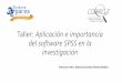Taller: Aplicación e importancia del software SPSS en la ...entrepares.conricyt.mx/images/archivos/presentaciones_2016/6... · Taller: Aplicación e importancia del software SPSS